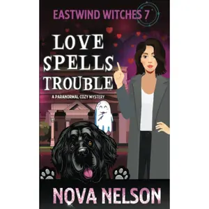 Love Spells Trouble: A Paranormal Cozy Mystery (Eastwind Witches Cozy Mysteries) Paperback – October 18, 2020