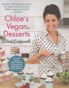 USED-Chloe's Vegan Desserts: More Than 100 Exciting New Recipes for Cookies and Pies, Tarts and Cobblers, Cupcakes and Cakes--And More! by Coscarelli, Chloe (Paperback)
