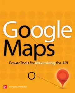 USED-Google Maps: Power Tools for Maximizing the API by Petroutsos, Evangelos (Paperback)