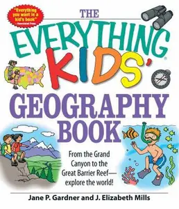 USED-The Everything Kids' Geography Book: From the Grand Canyon to the Great Barrier Reef - Explore the World! by Gardner, Jane P. (Paperback)