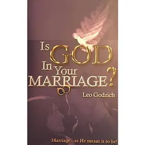 USED-Is God in Your Marriage? by Leo Godzich (Paperback)