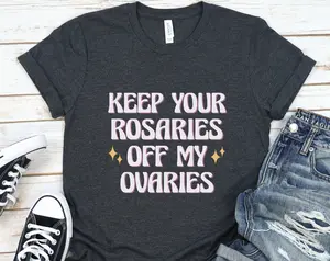 Feminist Shirt, Keep Your Rosaries Off My Ovaries, Pro Choice T Shirt, Gift For Feminists, Planned Parenthood Tee, Reproductive Rights Top