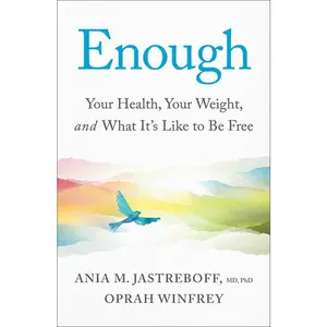 ENOUGH: YOUR HEALTH, YOUR WEIGHT, AND WHAT IT'S LIKE TO BE FREE [Hardcover]