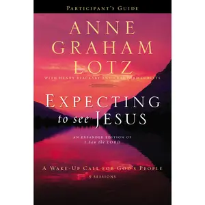 Expecting to See Jesus Bible Study Participant's Guide: A Wake-Up Call for God’s People by Anne Graham Lotz||Henry Blackaby||Crawford Loritts [Paperback Book]