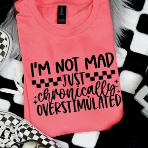not mad chronically overstimualted screen print transfer•