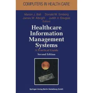 USED-Healthcare Information Management Systems: A Practical Guide (Computers in Health Care) by Marion J. Ball (Hardcover)