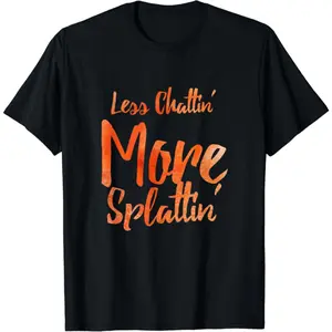 Less Chattin' More Splattin' With Orange Letters Gift Unisex T-Shirt