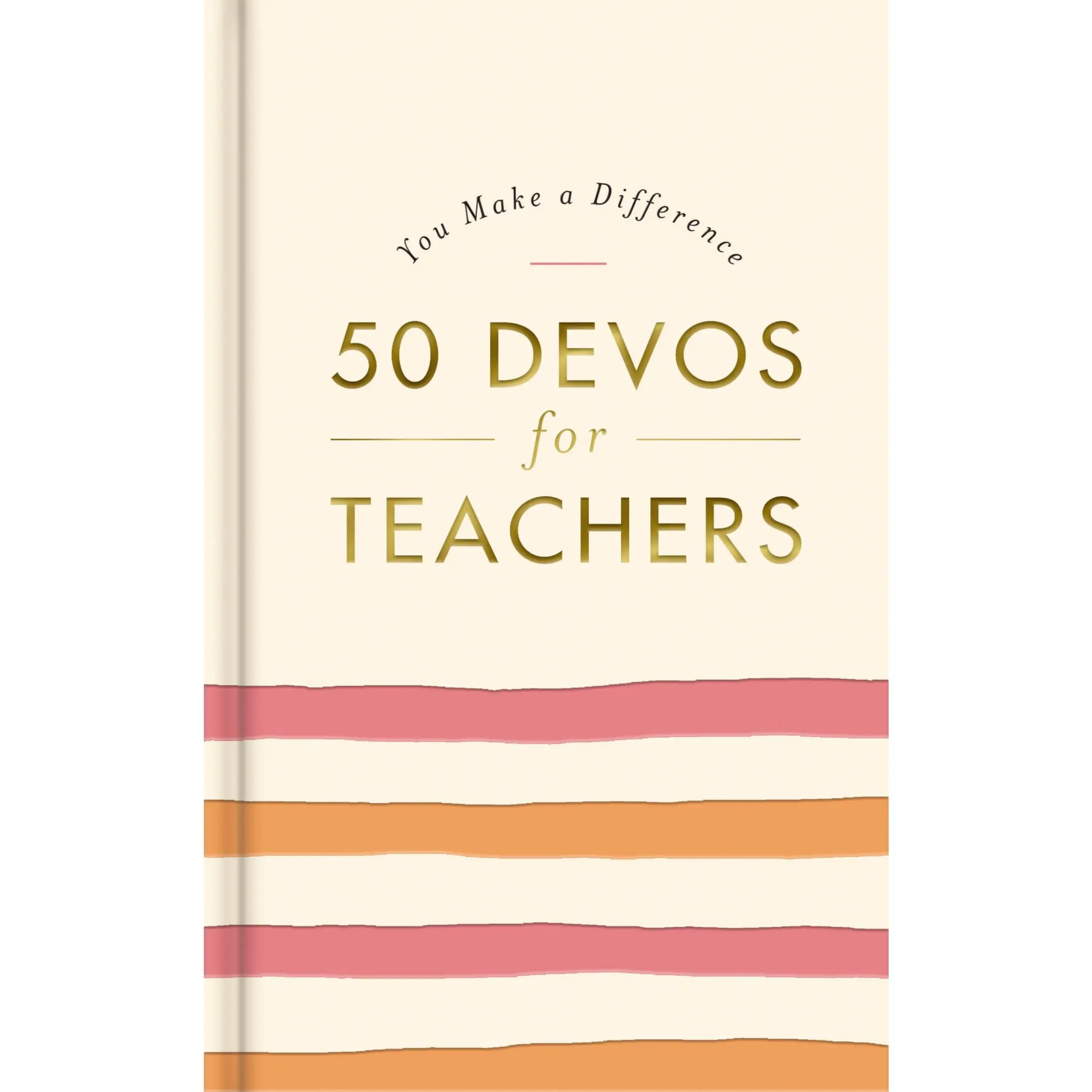 50 Devos for Teachers: A 50-Day Devotional – The Perfect Appreciation Gift or Encouraging Present for the Teacher or Educator in Your Life (You Make a Difference) by DaySpring [Hardback Book]