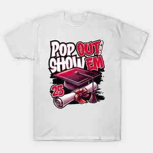 Pop Out and Show Em Graduation Shirt, Class of 2025 Tee, Streetwear Style, 100% Cotton Unisex T-Shirt, Bold Senior Outfit, TikTok Hype Trend