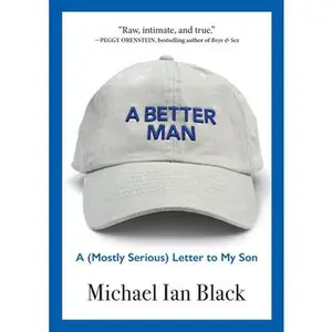 USED-A Better Man: A (Mostly Serious) Letter to My Son by Black, Michael Ian (Hardcover)