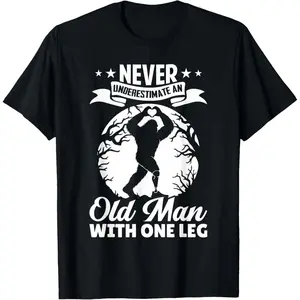 Never Underestimate an Old Man with One Leg Funny Amputee T-Shirt