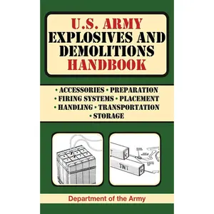 U.S. Army Explosives and Demolitions Handbook (US Army Survival)