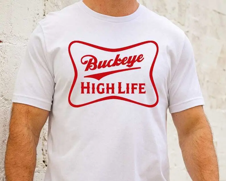 Buckeye High Life T-Shirt, Ohio State Funny Bucks Fan Tee, Football Tailgating Hoodie, Bella Screen print T, Unisex fit Sweatshirt