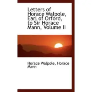 USED-Letters of Horace Walpole, Earl of Orford, to Sir Horace Mann, Volume II by Walpole, Horace (Paperback)