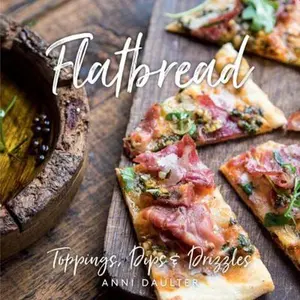 USED-Flatbread: Toppings, Dips, and Drizzles by Daulter, Anni (Hardcover)