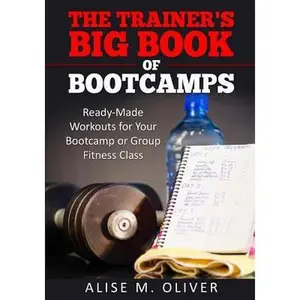 USED-The Trainer's Big Book of Bootcamps: Ready-Made Workouts for Your Bootcamp or Group Fitness Class by Oliver, Alise M. (Paperback)