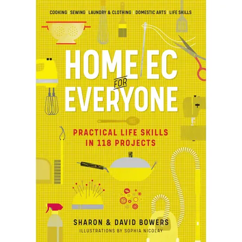 Home Ec for Everyone: Practical Life Skills in 118 Projects by Sharon Bowers, David Bowers [Paperback Book]