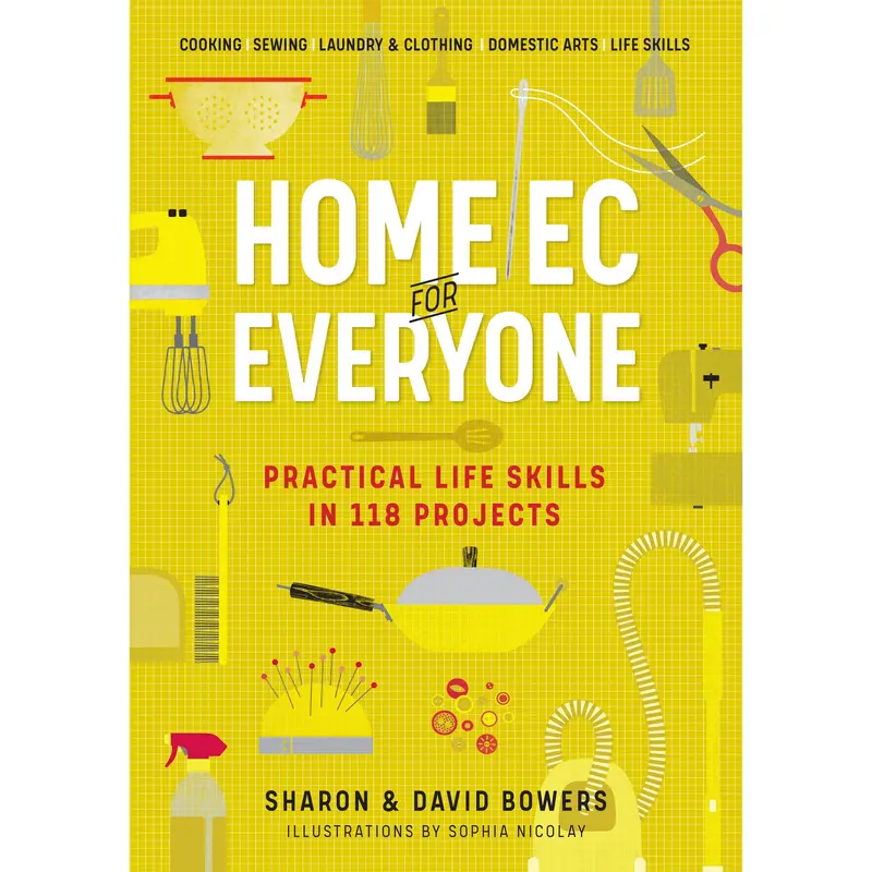 Home Ec for Everyone: Practical Life Skills in 118 Projects by Sharon Bowers, David Bowers [Paperback Book]