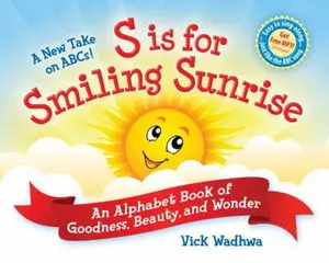 USED-A New Take on ABCs - S is for Smiling Sunrise: An Alphabet Book of Goodness, Beauty, and Wonder by Vick Wadhwa (Hardcover)