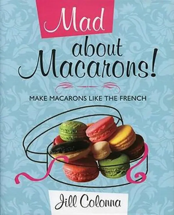 USED Book - Mad about Macarons!: Make Macarons Like the French by Colonna, Jill (Hardcover) - english