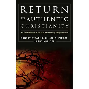 USED-Return to Authentic Christianity: An In-Depth Look at 12 Vital Issues Facing Today's Church by Robert Stearns (Paperback)
