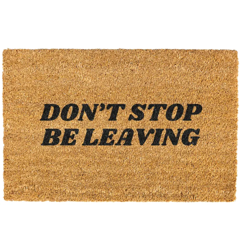 Funny Welcome Mat, Dont Stop Be Leaving Non-Slip Coir Doormat