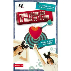 Cómo encontrar el amor de tu vida: Los secretos de un noviazgo exitoso