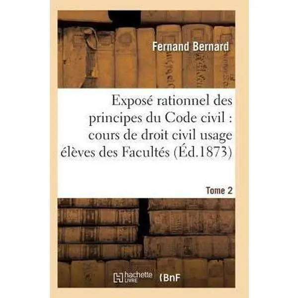 USED-Exposé Rationnel Des Principes Du Code Civil À l'Usage Des Élèves Des Facultés. T02 by Bernard-F (Paperback)