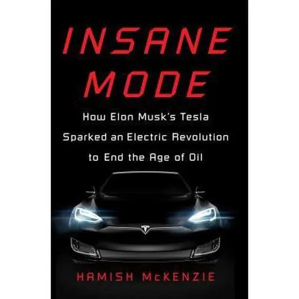 USED-Insane Mode: How Elon Musk's Tesla Sparked an Electric Revolution to End the Age of Oil by McKenzie, Hamish (Hardcover)