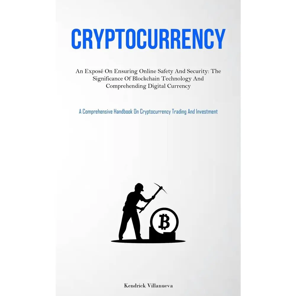 USED-Cryptocurrency: An Exposé On Ensuring Online Safety And Security: The Significance Of Blockchain Technology And Comprehending Digital Currency (A Comp by Villanueva, Kendrick (Paperback)