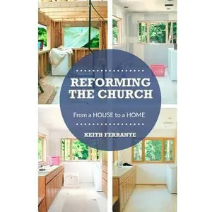 USED-Reforming the Church: From a House to a Home by Ferrante, Keith B. (Paperback)