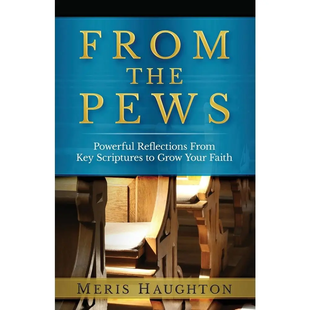 USED-From The Pews: Powerful Reflections from Key Scriptures to Grow Your Faith by Haughton, Meris (Paperback)