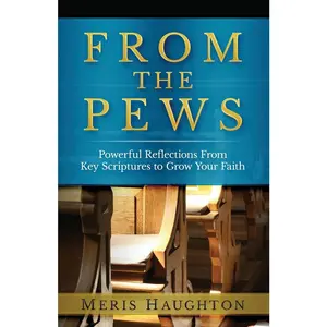 USED-From The Pews: Powerful Reflections from Key Scriptures to Grow Your Faith by Haughton, Meris (Paperback)
