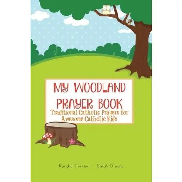 USED Book - My Woodland Prayer Book: Traditional Catholic Prayers for Awesome Catholic Kids by Kendra Tierney (Paperback) - english