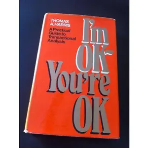 USED-I'm OK - You're OK : a Practical guide to Transactional Analysis by thomas harris (Hardcover)