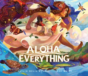 Aloha Everything -- Kaylin Melia George - Hardcover
