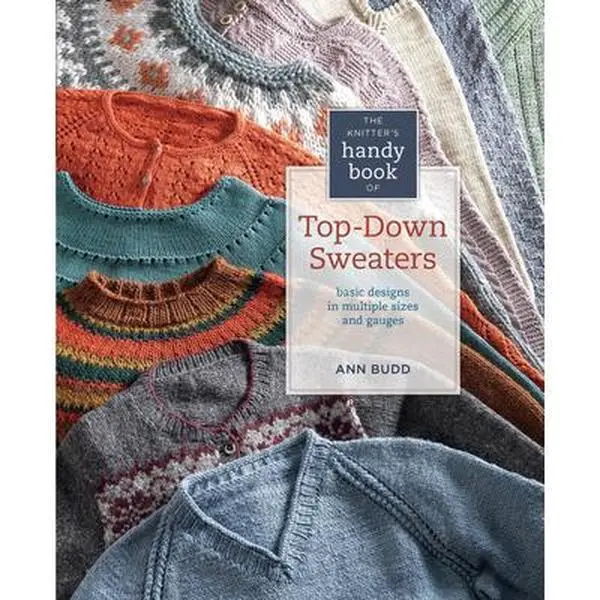 The Knitter's Handy Book of Top-Down Sweaters: Basic Designs in Multiple Sizes and Gauges -- Ann Budd, Hardcover