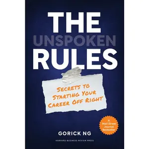 The Unspoken Rules: Secrets to Starting Your Career Off Right -- Gorick Ng - Hardcover