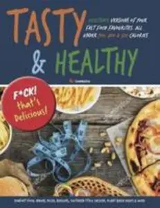 USED-Tasty & Healthy: F*ck That's Delicious: Healthier Versions Of Your Fast Food Favourites: Comfort Food, Indian, Pizza, Burgers, Southern Style Chicken, ... & More. All Under 300, 400 & 500 Calories by CookNation (Paperback)
