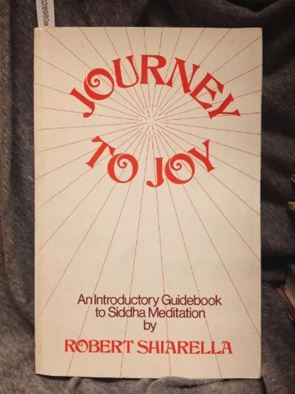 USED-Journey to joy: An introductory guidebook to Siddha meditation by Robert Shiarella (Paperback)