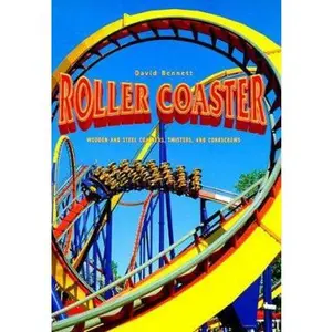 USED-Roller Coaster: Wooden and Steel Coasters, Twisters and Corkscrews by David Bennett (Hardcover)