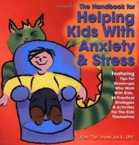 USED-The Handbook for Helping Kids with Anxiety and Stress: Featuring Tips for Grown-Ups Who Work with Kids, 34 Practical Strategies & Activities Fro the Kids Themselves by Tip Frank (Paperback)