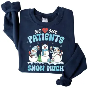 Christmas Nurse Snowman Sweatshirt T-Shirt, We Love Our Patients Graphic Tee, Nurse Shirt, Xmas Gift, Holiday Hoodie, Nursing Tee, Nurse Gift For Her