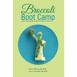 USED-Broccoli Boot Camp: Basic Training for Parents of Selective Eaters by Williams, Keith E. (Paperback)