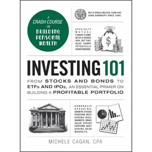 Investing 101: From Stocks and Bonds to Etfs and Ipos, an Essential Primer on Building a Profitable Portfolio -- Michele Cagan - Hardcover