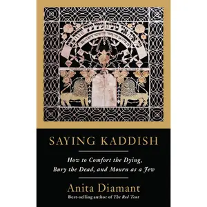 USED-Saying Kaddish: How to Comfort the Dying, Bury the Dead, and Mourn as a Jew by Diamant, Anita (Paperback)
