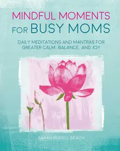 USED Book - Mindful Moments for Busy Moms: Daily Meditations and Mantras for Greater Calm, Balance, and Joy by Rudell Beach, Sarah (Hardcover) - english