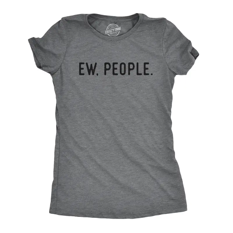 Womens Ew People T shirt Funny Socially Akward Hilarious Sarcasm Gift for Her Funny Womens T Shirts Cute Vintage Graphic Tee Funny Introvert Top Women's Novelty Tees Dark Grey