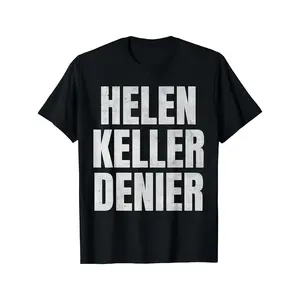 Helen Keller Denier Merch Helen Keller Denier Funny Meme T-Shirt