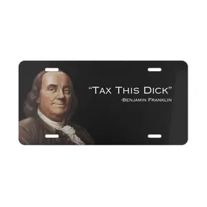 Tax This D1ck Funny Benjamin Franklin Quote License Plate, Car Accessories, Vanity Plate - Lightweight Aluminum, Pre-Drilled holes, Easy Installation
